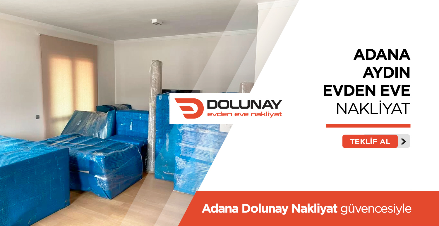 Adana Aydın Evden Eve Nakliyat - Adana Dolunay Nakliyat
