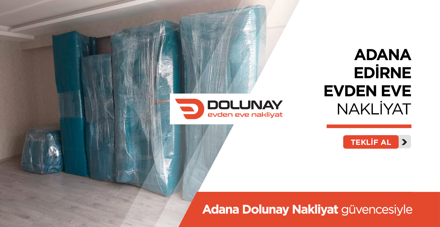 Adana Edirne Evden Eve Nakliyat - Adana Dolunay Nakliyat