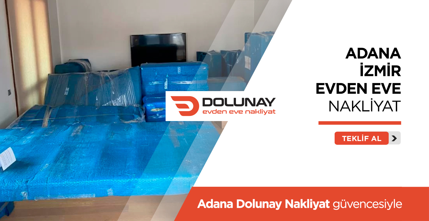 Adana İzmir Evden Eve Nakliyat - Adana Dolunay Nakliyat